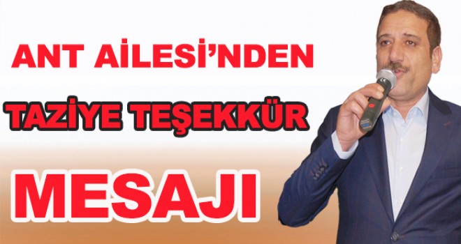 ANT AİLESİ’NDEN TAZİYE TEŞEKKÜR MESAJI