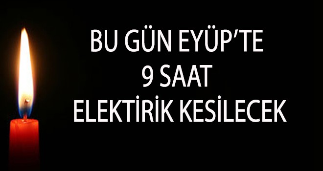 Eyüp'te dokuz saat elektrik kesintisi