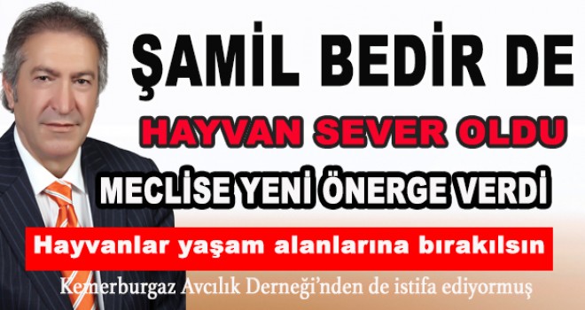 ŞAMİL BEDİR DE HAYVAN SEVER OLDU