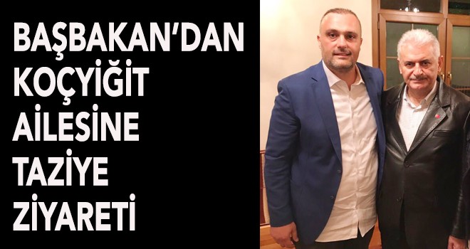 BAŞBAKAN’DAN KOÇYİĞİT AİLESİNE TAZİYE ZİYARETİ