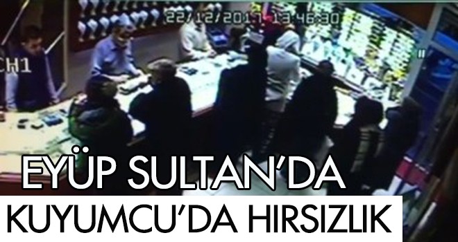 Eyüp Sultan'da Kuyumcuda Hırsızlık