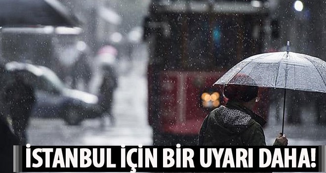 Meteoroloji'den İstanbul için flaş uyarı