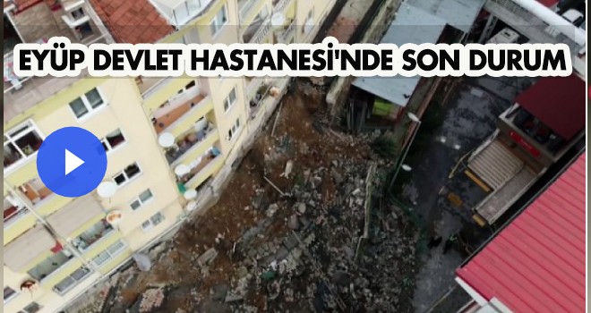 EYÜP DEVLET HASTANESİ'NDE SON DURUM