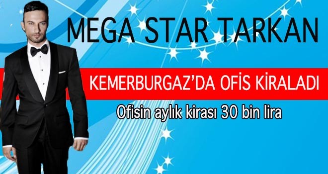 Tarkan Kemerburgaz'da ofis kiraladı