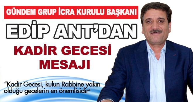 EDİP ANT'DAN KADİR