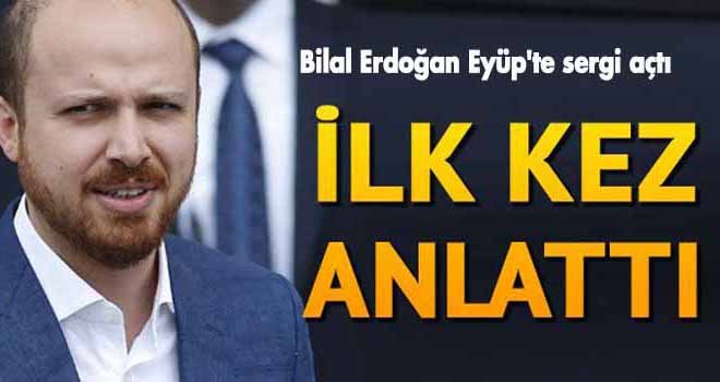 Bilal Erdoğan İlk Kez Açıkladı