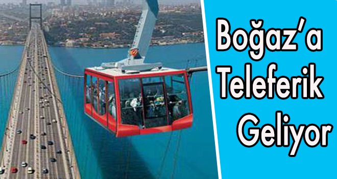 Boğaz!a Teleferik Geliyor