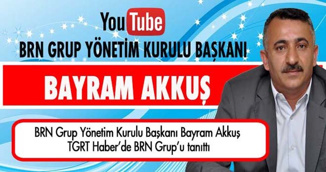 BRN Yönetim Kurulu Başkanı Bayram Akkuş TGRT Haberde
