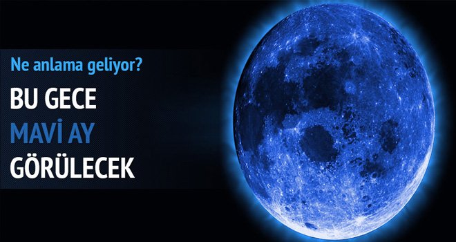 Bu gece 'Mavi Ay' görünecek