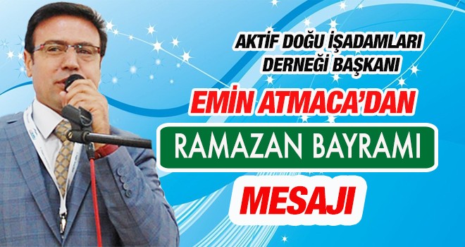 EMİN ATMACA’DAN RAMAZAN BAYRAMI MESAJI