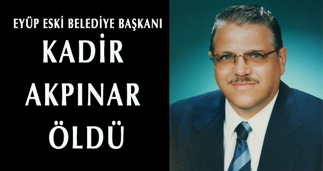 KADİR AKPINAR VEFAT ETTİ