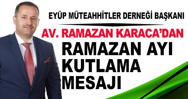 Av. Ramazan Karaca 'Ramazan' Mesajı yayınladı