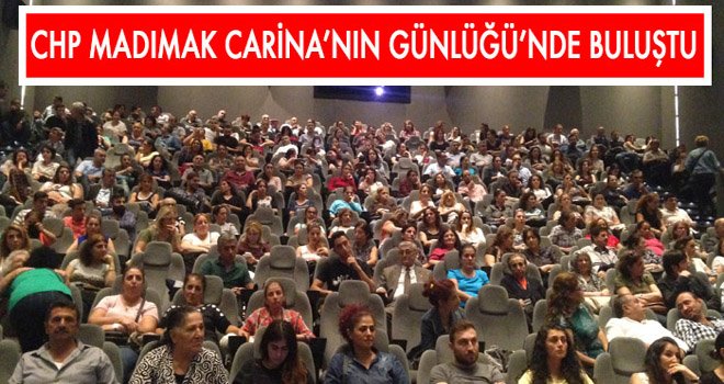 CHP MADIMAK CARİNA’NIN GÜNLÜĞÜ’NDE BULUŞTU