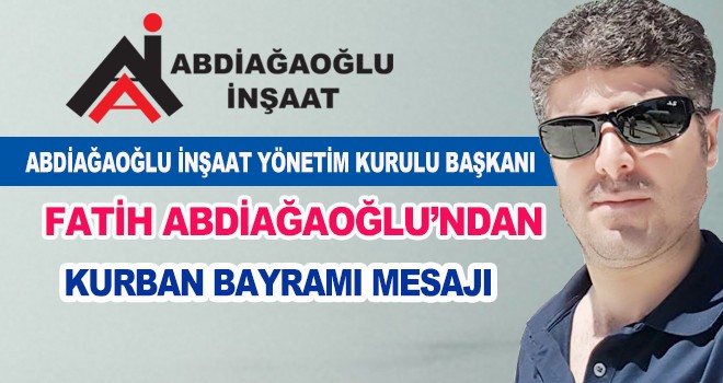 FATİH ABDİAĞAOĞLU’NDAN KURBAN BAYRAMI MESAJI