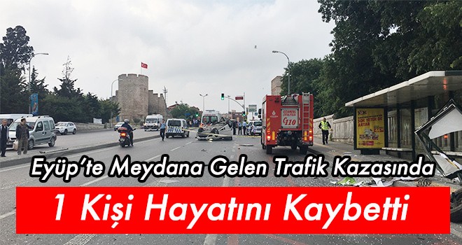 Eyüp’te meydana gelen trafik kazasında 1 kişi hayatını kaybetti