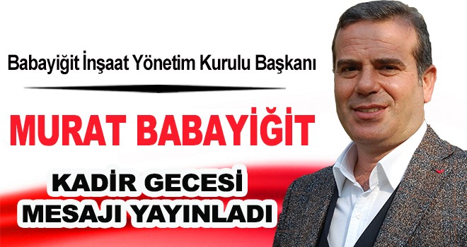 MURAT BABAYİĞİT'DEN KADİR GECESİ MESAJI