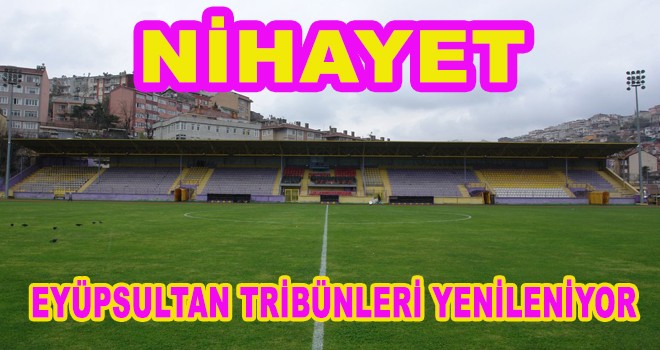 Eyüpsultan Tribünleri Nihayet Yenileniyor