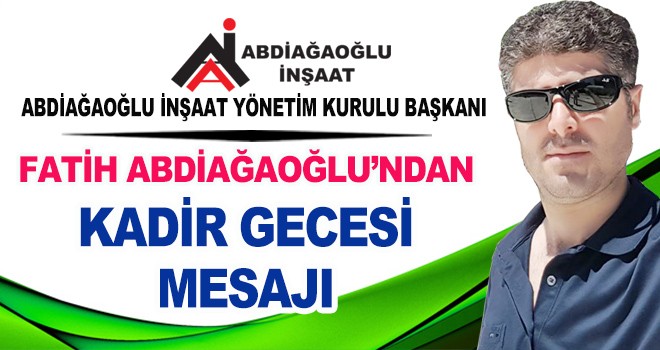 FATİH ABDİAĞAOĞLU'NDAN KADİR GECESİ MESAJI