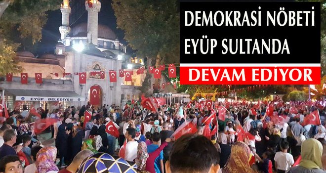 Demokrasi Nöbeti Eyüp Sultan'da Devam Ediyor...