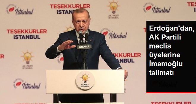 Erdoğan'dan AK Partili Meclis Üyelerine İmamoğlu Talimatı