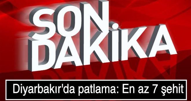 Diyarbakır'da patlama: En az 7 şehit