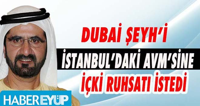 Dubai Şeyh’i, içki ruhsatı istedi
