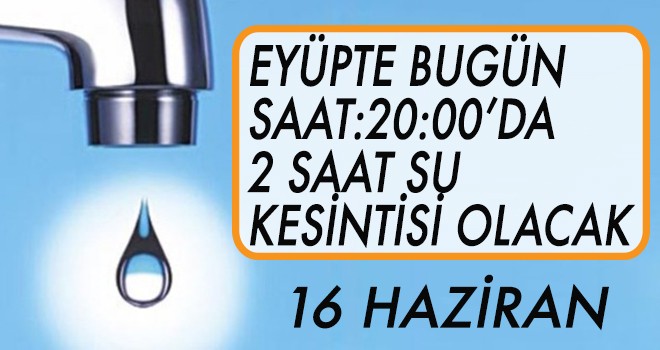 Eyüp'te su kesintisi (16 Haziran)