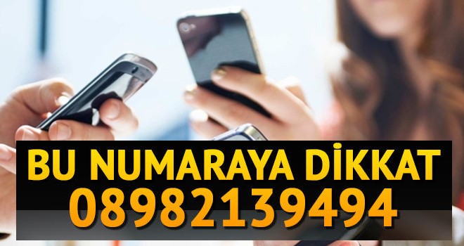 Bu numaraya dikkat:08982139494!