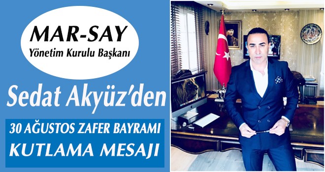 SEDAT AKYÜZ'DEN 30 AĞUSTOS ZAFER BAYRAMI MESAJI