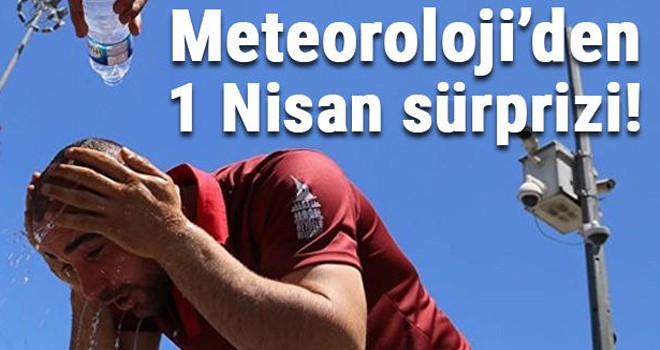 Meteoroloji'den 1 Nisan sürprizi!