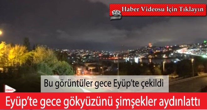 Eyüp’te gece gökyüzünü şimşekler aydınlattı