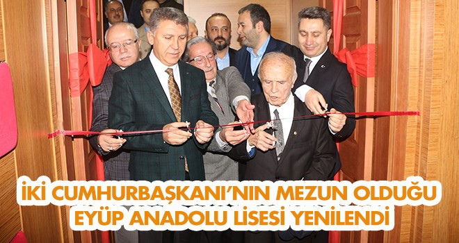 İKİ CUMHURBAŞKANI’NIN MEZUN OLDUĞU EYÜP ANADOLU LİSESİ YENİLENDİ