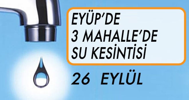 EYÜP'TE SU KESİNTİSİ (26 EYLÜL)