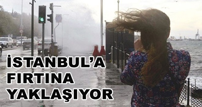 İstanbul’a Fırtına Yaklaşıyor