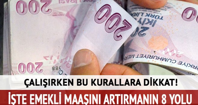 Emekli maaşını artırmanın 8 yolu