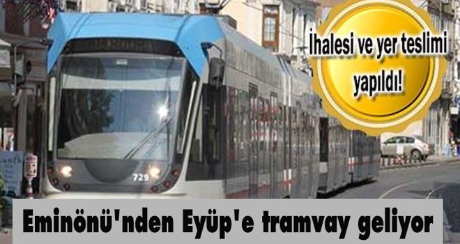 Eminönü'nden Eyüp'e tramvay geliyor