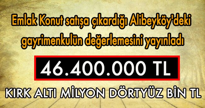 Emlak Konut Alibeyköy'deki gayrimenkulün değerlemesini yayınladı