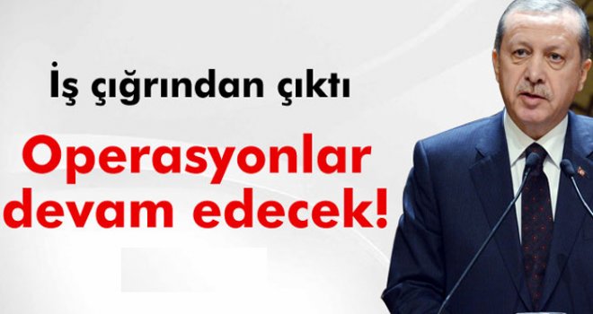 Erdoğan: 'Bu iş çığrından çıkmıştı'