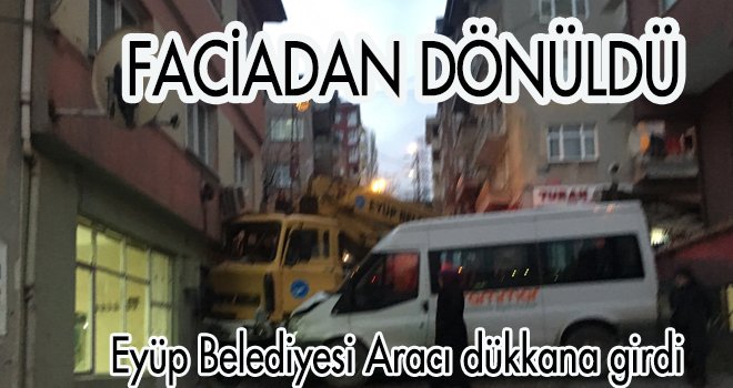 Eyüp Belediyesi Aracı Dükkana Girdi