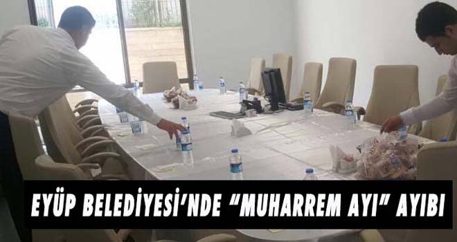 EYÜP BELEDİYESİ’NDE “MUHARREM AYI” AYIBI
