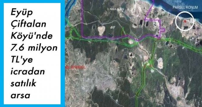 Eyüp Çiftalan Köyü'nde 7.6 milyon TL'ye icradan satılık arsa