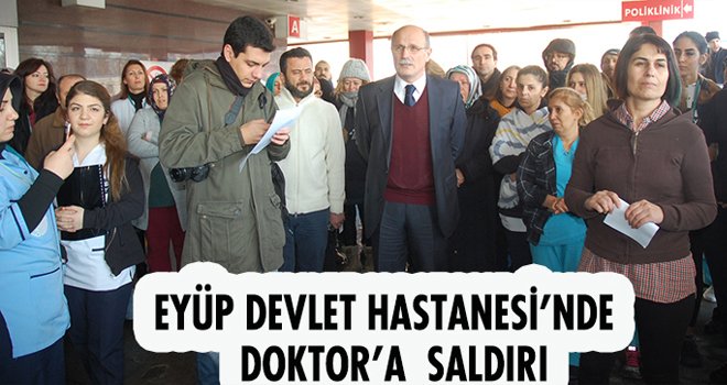 EYÜP DEVLET HASTANESİ’NDE   DOKTOR’A  SALDIRI