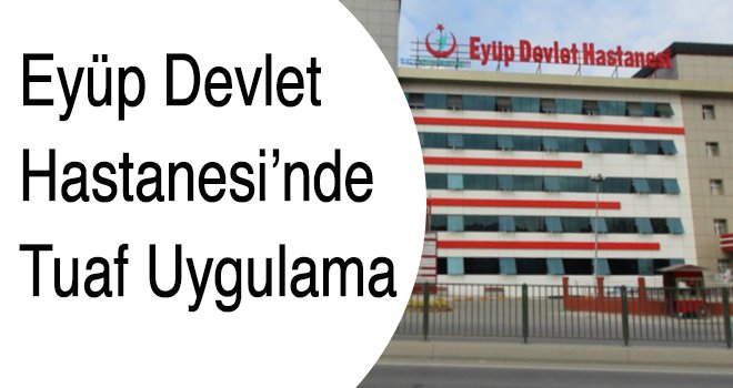 Eyüp Devlet Hastanesi’nde Tuaf Uygulama