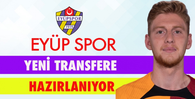 Eyüpspor, Galatasaray'dan transfer yapmaya hazırlanıyor.