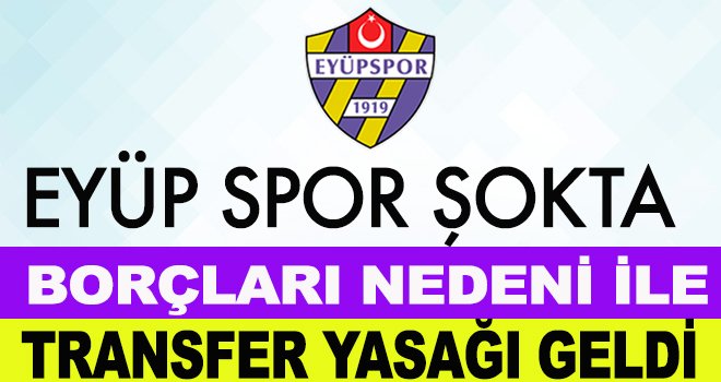 Eyüpspor'a Transfer Yasağı Geldi