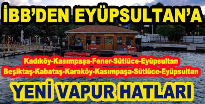  EYÜPSULTAN’A YENİ VAPUR HATLARI
