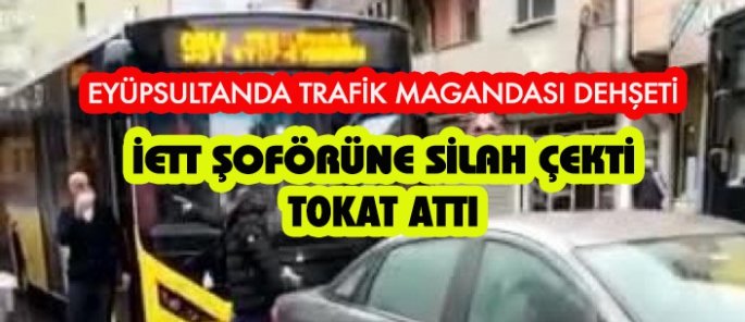 EYÜPSULTAN’DA TRAFİK MAGANDASI DEHŞETİ