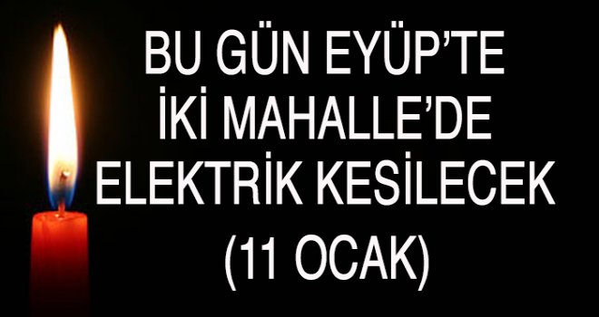 Eyüp'te  Elektrik Kesintisi (11 Ocak)