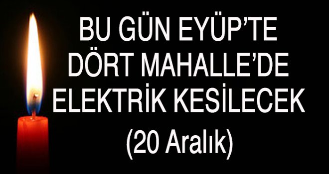 Eyüp'te  Elektrik Kesintisi (20 Aralık)