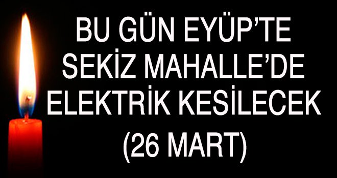 Eyüp'te  Elektrik Kesintisi (26 Mart)